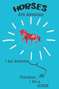 Horses Are Awesome I Am Awesome Therefore I Am a Horse