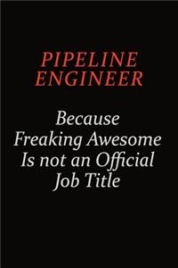 Pipeline Engineer Because Freaking Awesome Is Not An Official Job Title