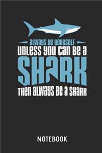 Always Be Yourself Unless You Can Be a Shark Notebook