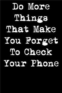 Do More Things That Make You Forget To Check Your Phone