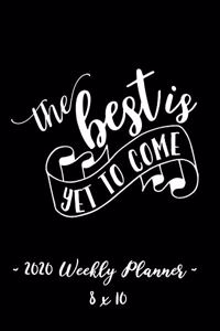 2020 Weekly Planner - The Best Is Yet to Come