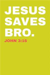 Jesus Saves Bro. John 3: 16: College Ruled Notebook 6x9 120 Pages