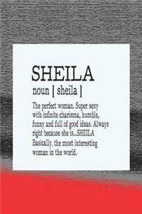 Sheila Noun [ Sheila ] the Perfect Woman Super Sexy with Infinite Charisma, Funny and Full of Good Ideas. Always Right Because She Is... Sheila