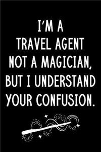 I'm A Travel Agent Not A Magician But I Understand Your Confusion