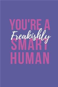 You're A Freakishly Smart Human