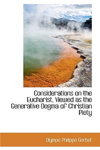 Considerations on the Eucharist, Viewed as the Generative Dogma of Christian Piety