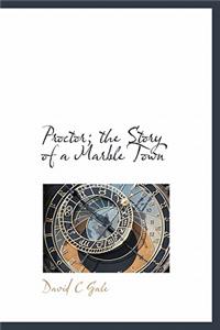 Proctor; The Story of a Marble Town