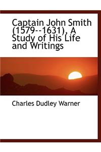 Captain John Smith (1579--1631), a Study of His Life and Writings