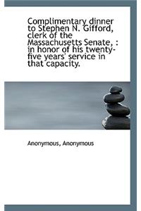 Complimentary Dinner to Stephen N. Gifford, Clerk of the Massachusetts Senate,
