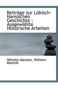 Beitrage Zur Lubisch-Hansischen Geschichte: Ausgewahlte Historische Arbeiten