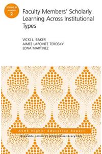 Faculty Members' Scholarly Learning Across Institutional Types: Ashe Higher Education Report