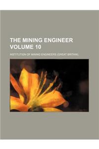 The Mining Engineer Volume 10