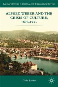 Alfred Weber and the Crisis of Culture, 1890-1933