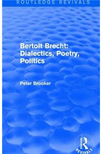 Routledge Revivals: Bertolt Brecht: Dialectics, Poetry, Politics (1988)