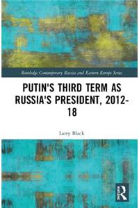 Putin's Third Term as Russia's President, 2012-18