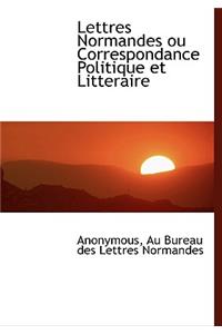 Lettres Normandes Ou Correspondance Politique Et Litteraire