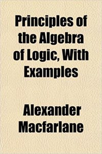 Principles of the Algebra of Logic, with Examples