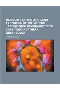 Narrative of the Overland Expedition of the Messrs. Jardine from Rockhampton to Cape York, Northern Queensland