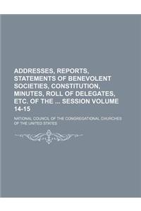 Addresses, Reports, Statements of Benevolent Societies, Constitution, Minutes, Roll of Delegates, Etc. of the Session Volume 14-15