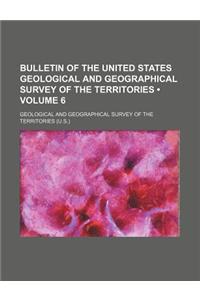 Bulletin of the United States Geological and Geographical Survey of the Territories (Volume 6)