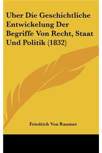 Uber Die Geschichtliche Entwickelung Der Begriffe Von Recht, Staat Und Politik (1832)