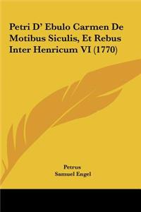 Petri D' Ebulo Carmen de Motibus Siculis, Et Rebus Inter Henricum VI (1770)