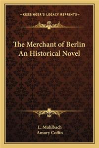 Merchant of Berlin an Historical Novel