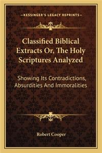 Classified Biblical Extracts Or, the Holy Scriptures Analyzed