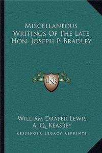 Miscellaneous Writings Of The Late Hon. Joseph P. Bradley
