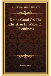 Doing Good Or, the Christian in Walks of Usefulness