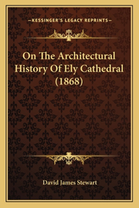 On the Architectural History of Ely Cathedral (1868)