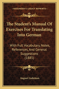The Student's Manual Of Exercises For Translating Into German