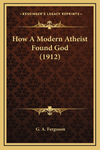 How A Modern Atheist Found God (1912)