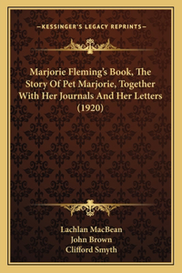 Marjorie Fleming's Book, The Story Of Pet Marjorie, Together With Her Journals And Her Letters (1920)