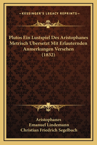 Plutos Ein Lustspiel Des Aristophanes Metrisch Ubersetzt Mit Erlauternden Anmerkungen Versehen (1832)