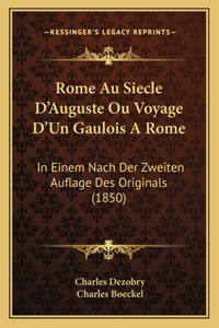 Rome Au Siecle D'Auguste Ou Voyage D'Un Gaulois A Rome