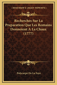 Recherches Sur La Preparation Que Les Romains Donnoient A La Chaux (1777)