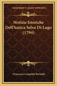 Notizie Istoriche Dell'Antica Selva Di Lugo (1794)