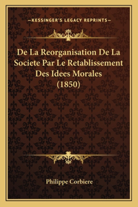De La Reorganisation De La Societe Par Le Retablissement Des Idees Morales (1850)
