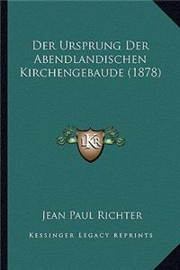 Der Ursprung Der Abendlandischen Kirchengebaude (1878)
