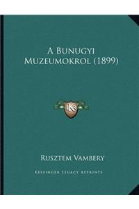 A Bunugyi Muzeumokrol (1899)