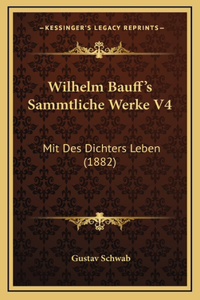 Wilhelm Bauff's Sammtliche Werke V4: Mit Des Dichters Leben (1882)