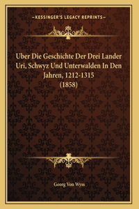 Uber Die Geschichte Der Drei Lander Uri, Schwyz Und Unterwalden In Den Jahren, 1212-1315 (1858)