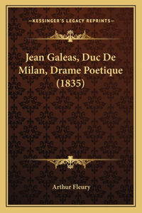 Jean Galeas, Duc De Milan, Drame Poetique (1835)