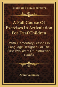 A Full Course Of Exercises In Articulation For Deaf Children