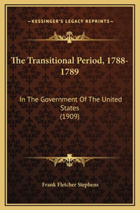 The Transitional Period, 1788-1789