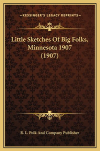 Little Sketches Of Big Folks, Minnesota 1907 (1907)