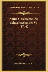 Natur-Geschichte Des Schweitzerlandes V1 (1746)