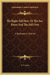 The Right-Fall Heir; Or The Sea-Rover And The Fall Over