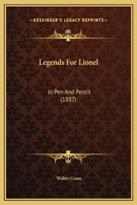 Legends For Lionel: In Pen And Pencil (1887)